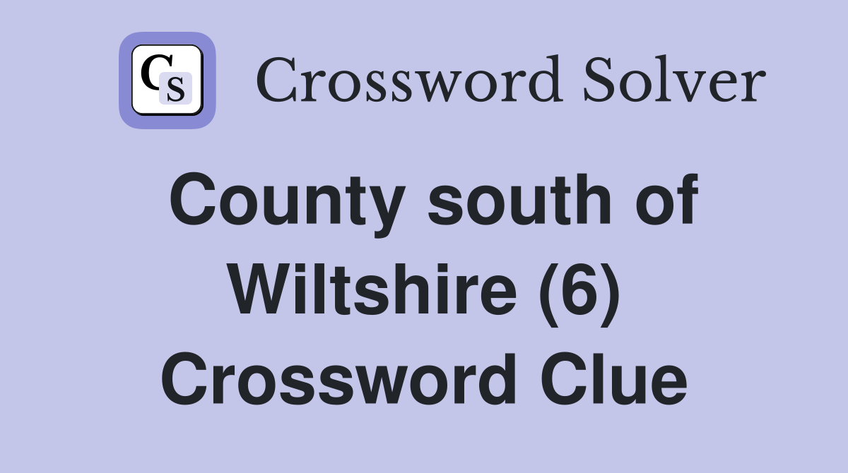 County south of Wiltshire (6) Crossword Clue