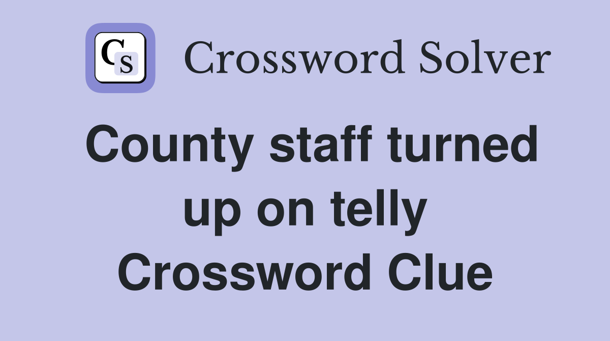 County staff turned up on telly Crossword Clue
