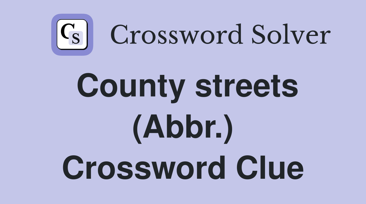 County streets (Abbr.) Crossword Clue