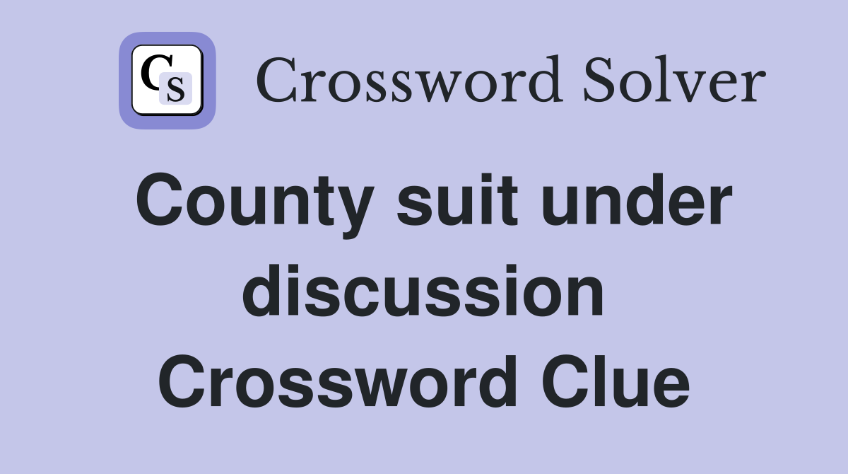 County suit under discussion Crossword Clue