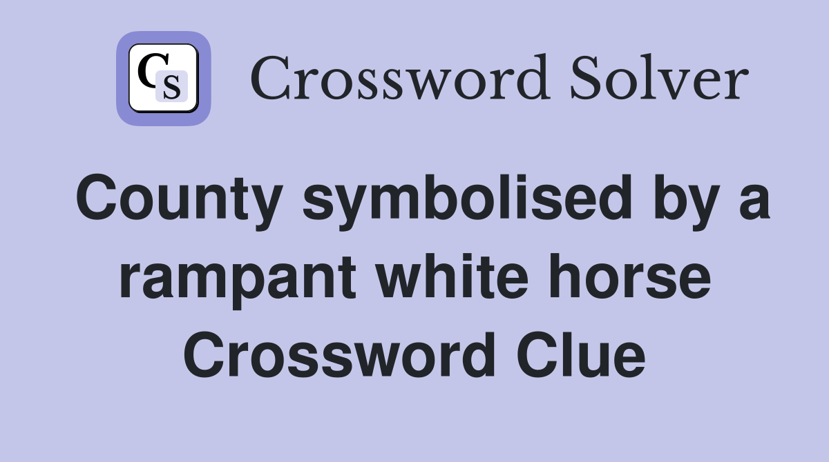 County symbolised by a rampant white horse Crossword Clue