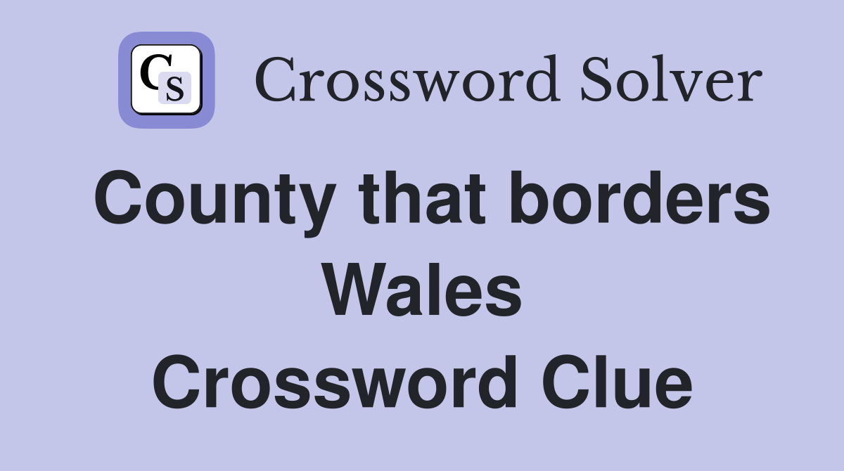 County that borders Wales Crossword Clue