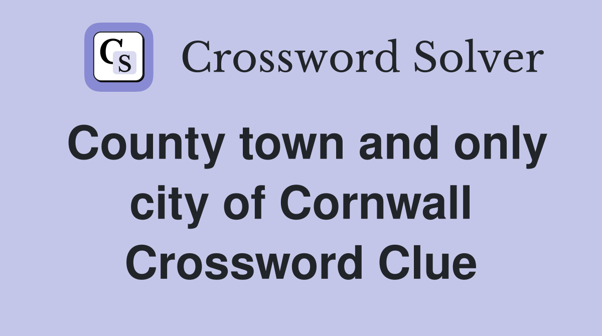 County town and only city of Cornwall Crossword Clue