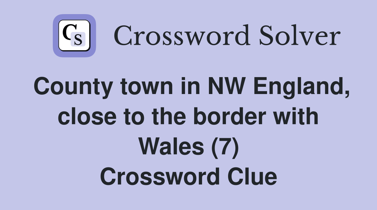 County town in NW England, close to the border with Wales (7) Crossword Clue