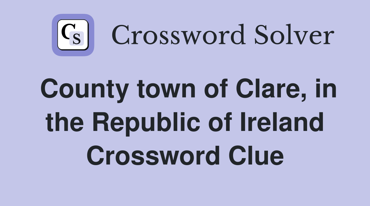 County town of Clare, in the Republic of Ireland Crossword Clue