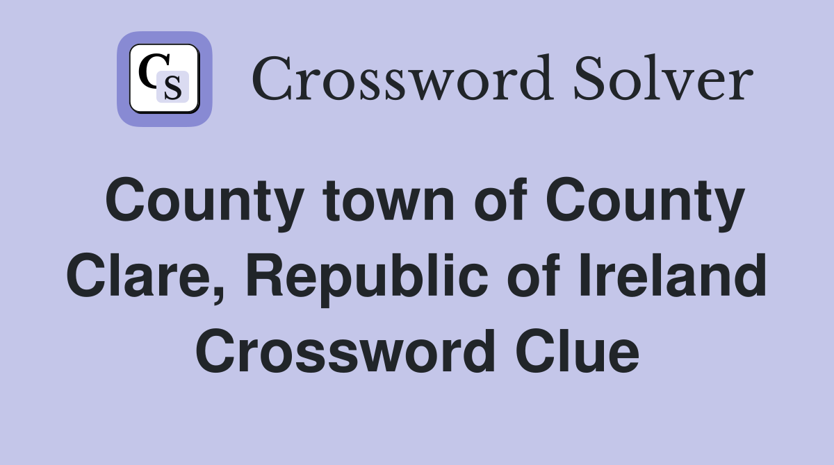 County town of County Clare, Republic of Ireland Crossword Clue