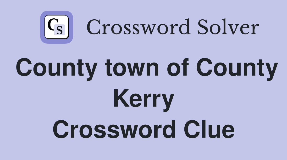 County town of County Kerry Crossword Clue