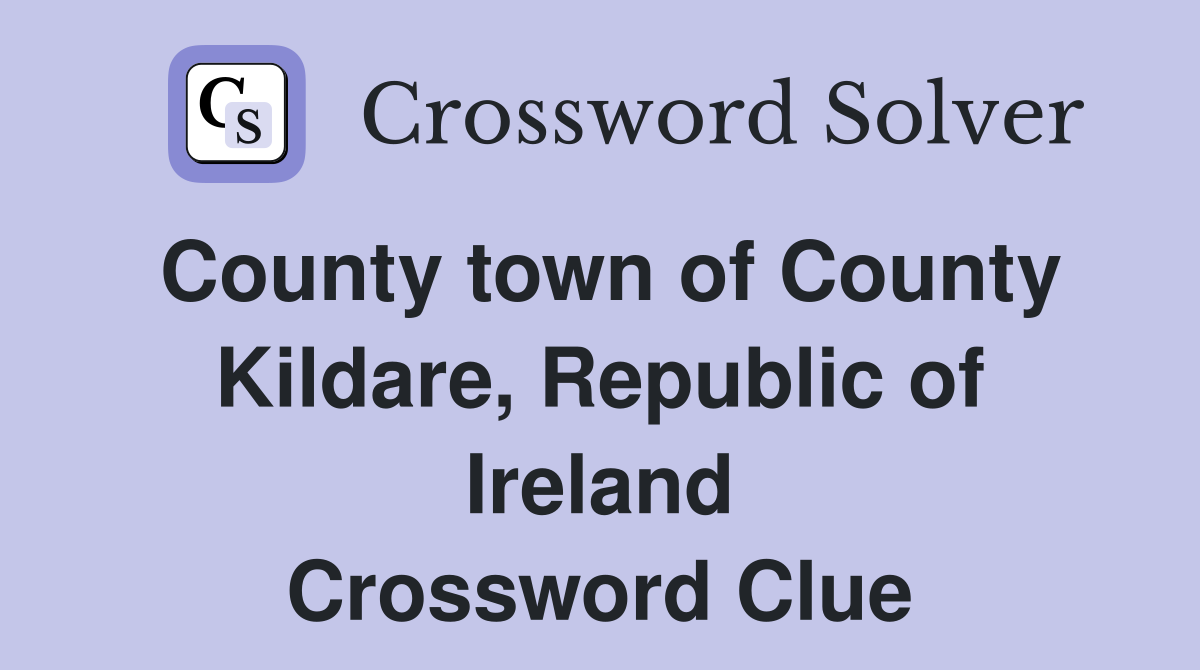 County town of County Kildare, Republic of Ireland Crossword Clue