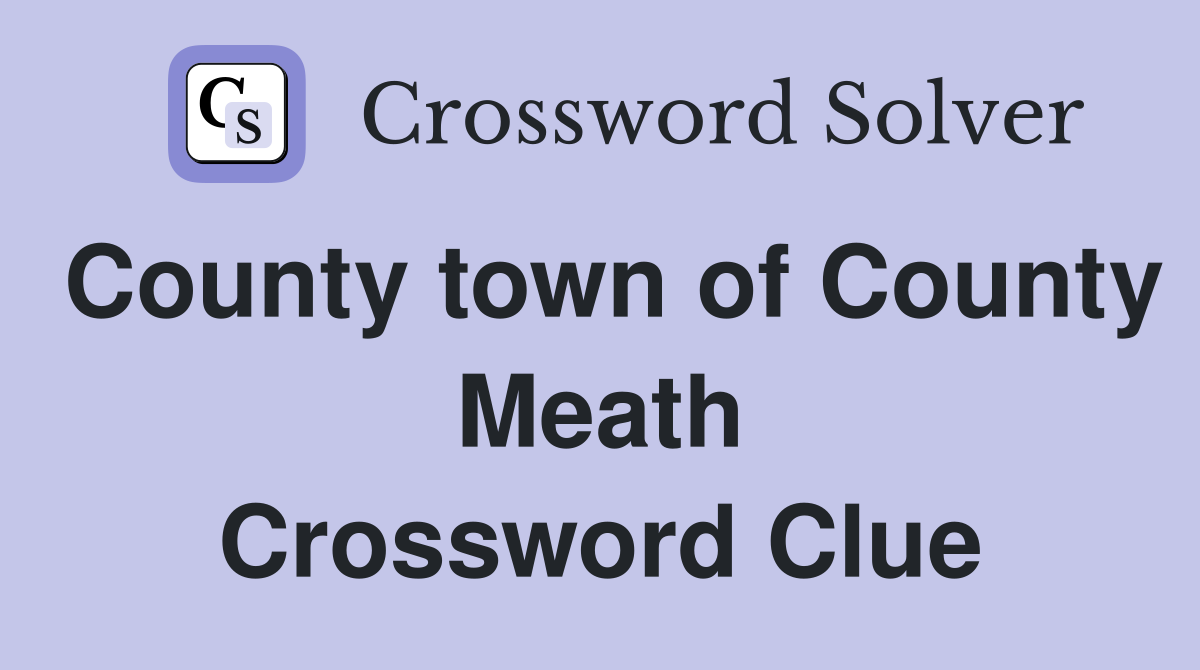 County town of County Meath Crossword Clue