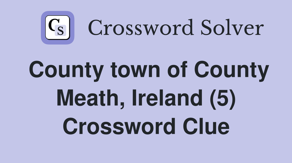County town of County Meath, Ireland (5) Crossword Clue