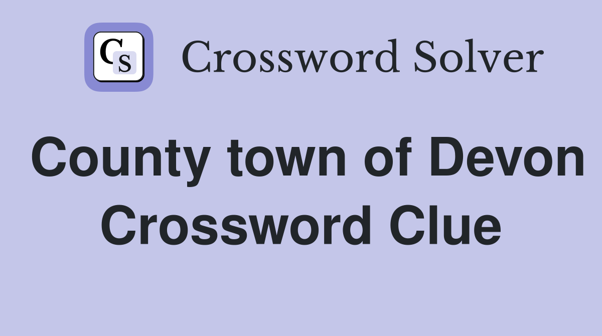 County town of Devon Crossword Clue
