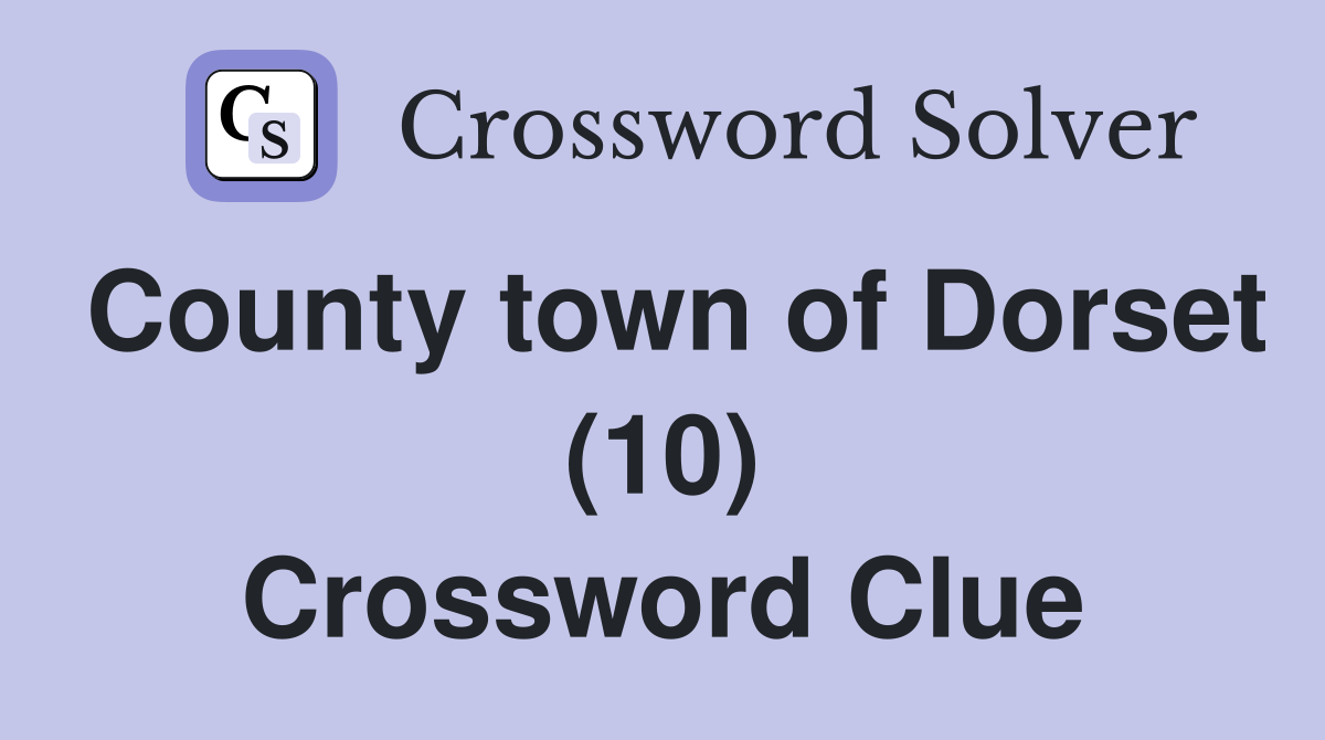 County town of Dorset (10) - Crossword Clue Answers - Crossword Solver