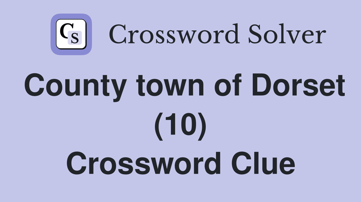 County town of Dorset (10) Crossword Clue