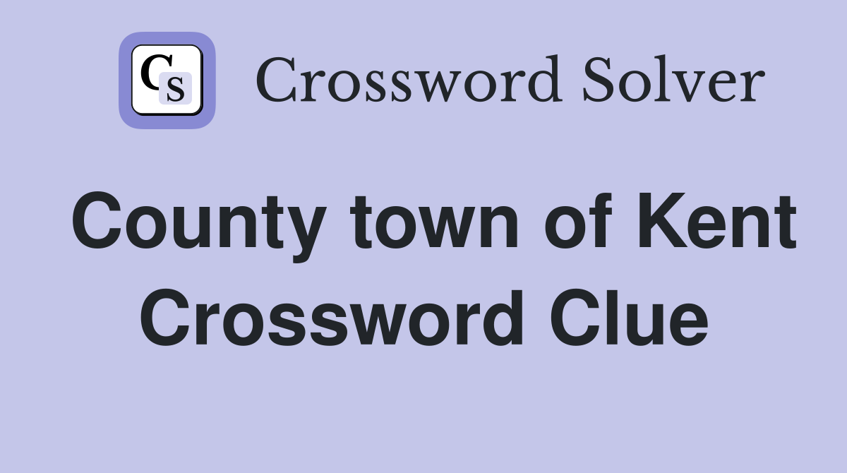 County town of Kent Crossword Clue