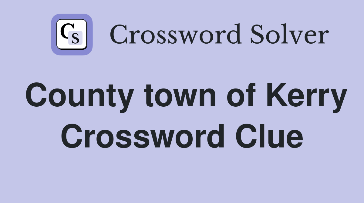 County town of Kerry Crossword Clue