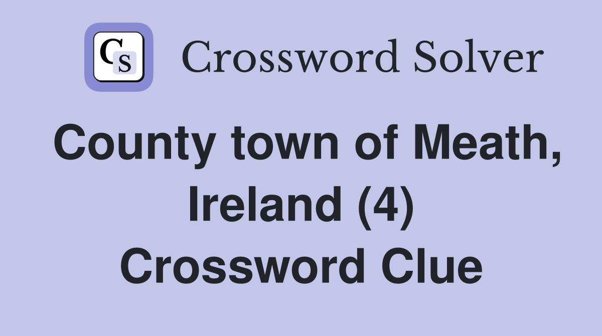 County town of Meath, Ireland (4) Crossword Clue