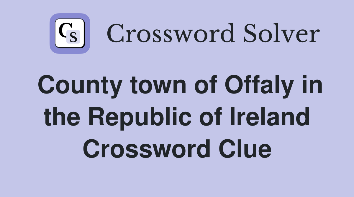County town of Offaly in the Republic of Ireland Crossword Clue