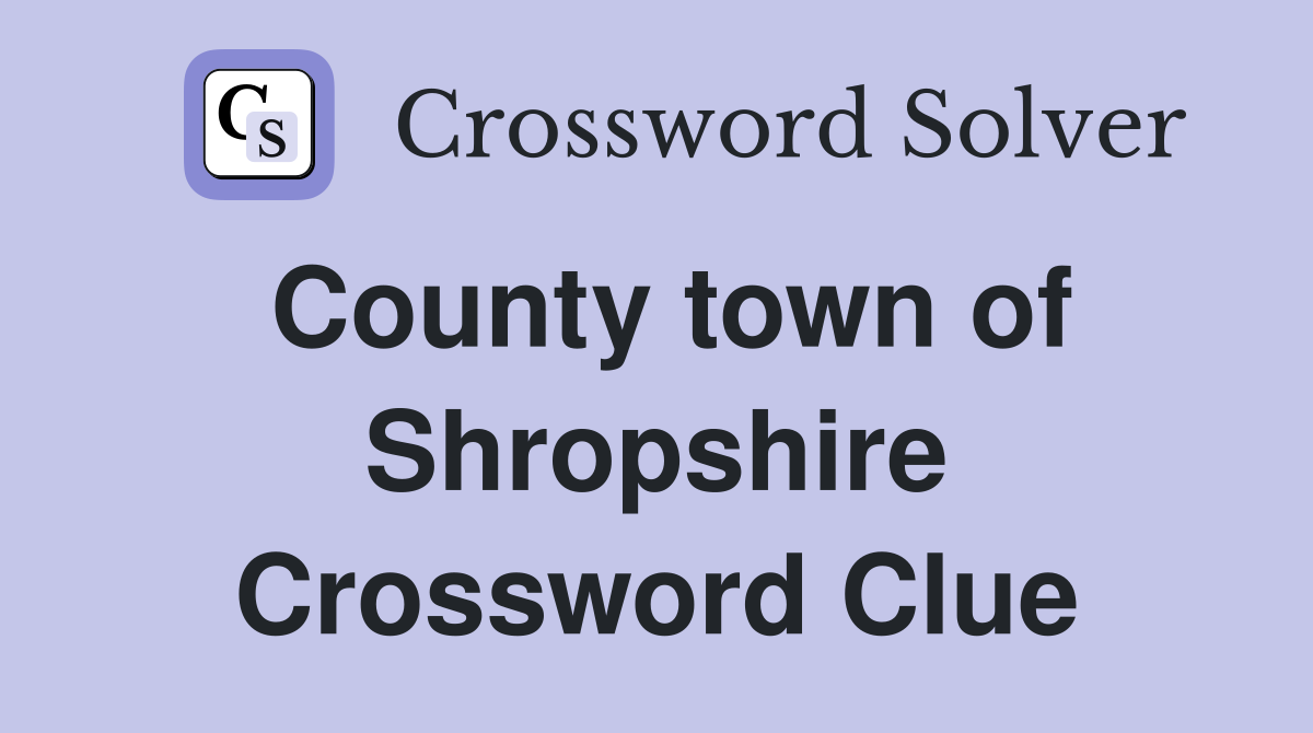 County town of Shropshire Crossword Clue
