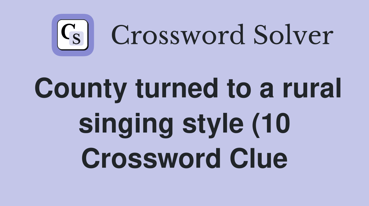 County turned to a rural singing style (10) Crossword Clue Answers County turned to a rural singing style (10) Crossword Clue Answers