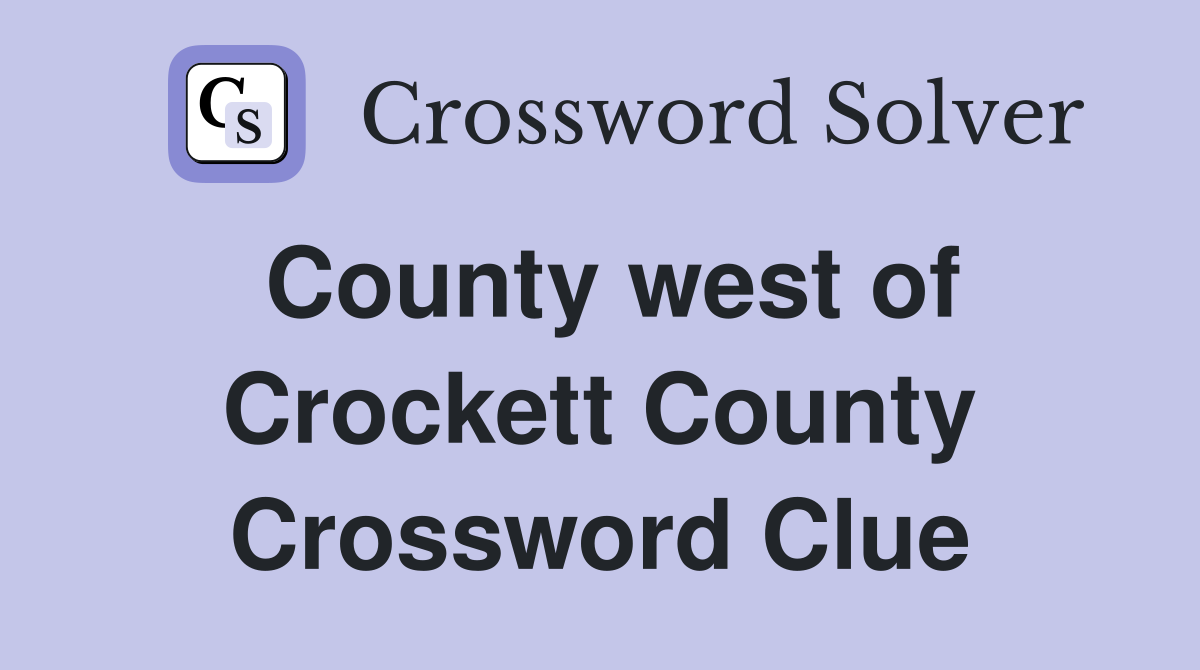 County west of Crockett County Crossword Clue