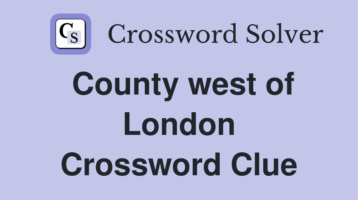 County west of London Crossword Clue