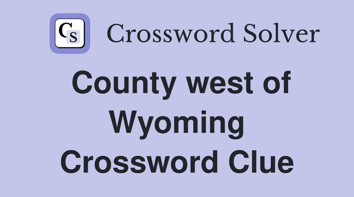 County west of Wyoming Crossword Clue