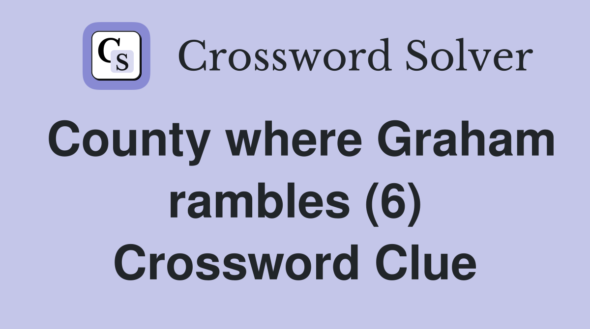 County where Graham rambles (6) Crossword Clue