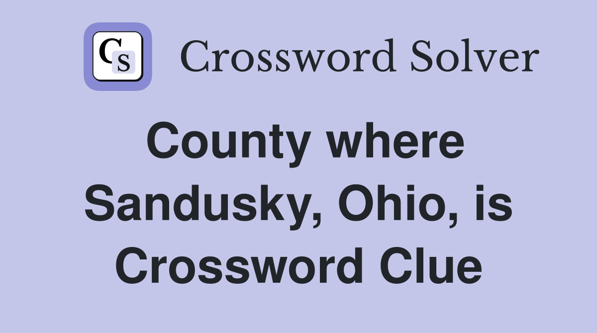 County where Sandusky, Ohio, is Crossword Clue