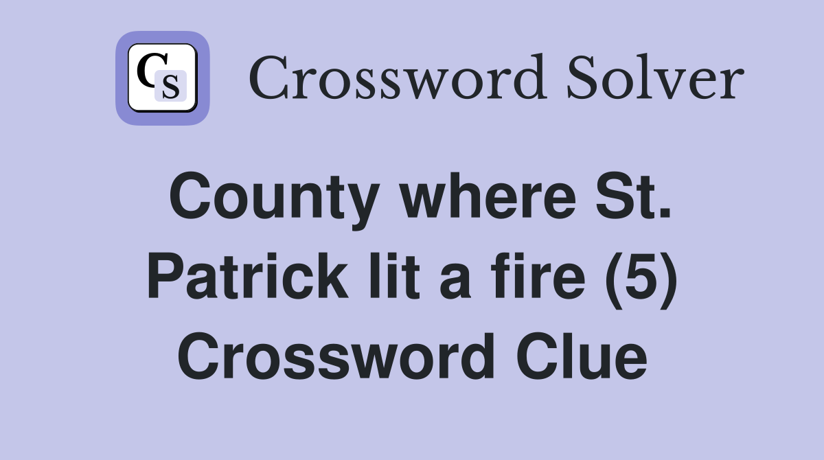 County where St. Patrick lit a fire (5) Crossword Clue