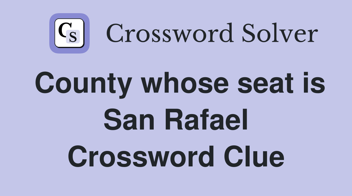County whose seat is San Rafael Crossword Clue