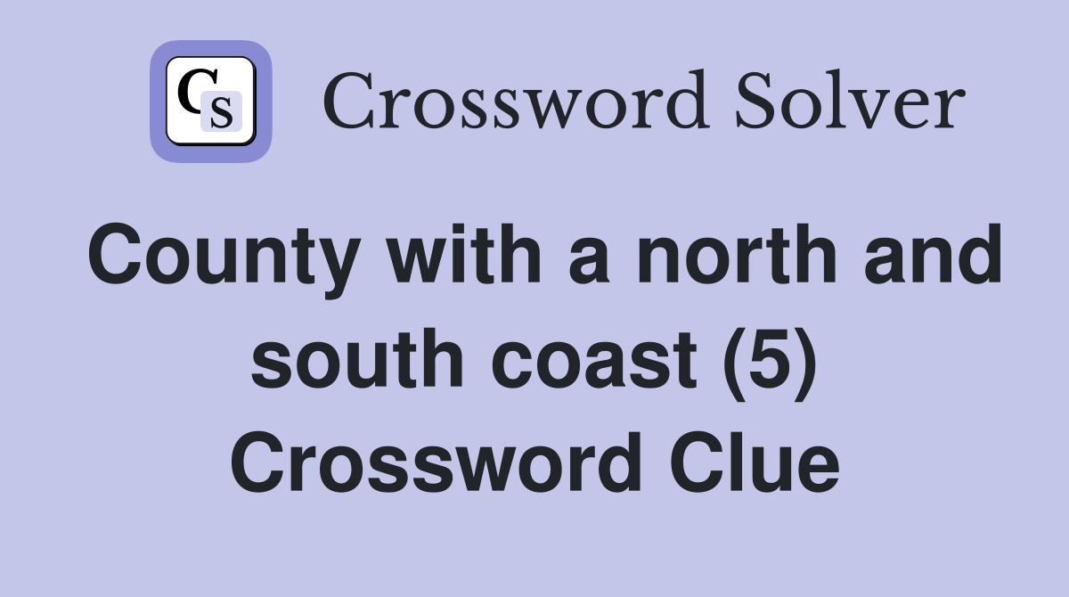 County with a north and south coast (5) Crossword Clue