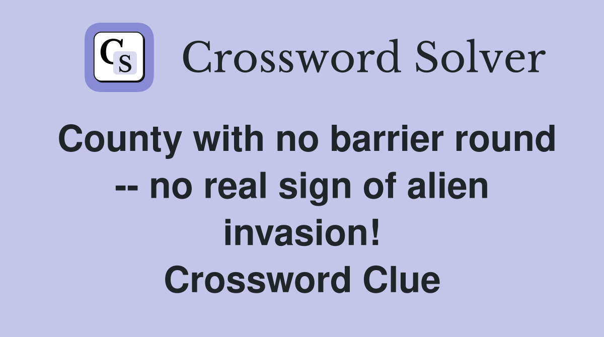 County with no barrier round -- no real sign of alien invasion! Crossword Clue