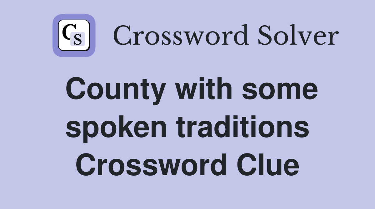 County with some spoken traditions Crossword Clue