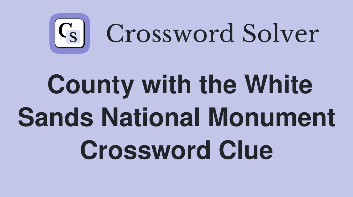 County with the White Sands National Monument Crossword Clue