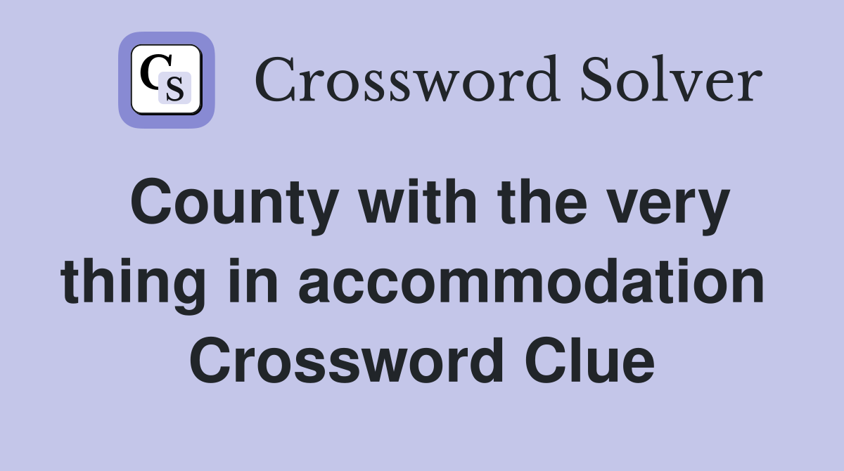 County with the very thing in accommodation  Crossword Clue