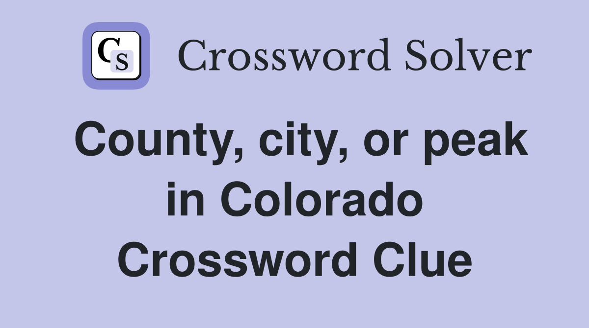 County, city, or peak in Colorado Crossword Clue