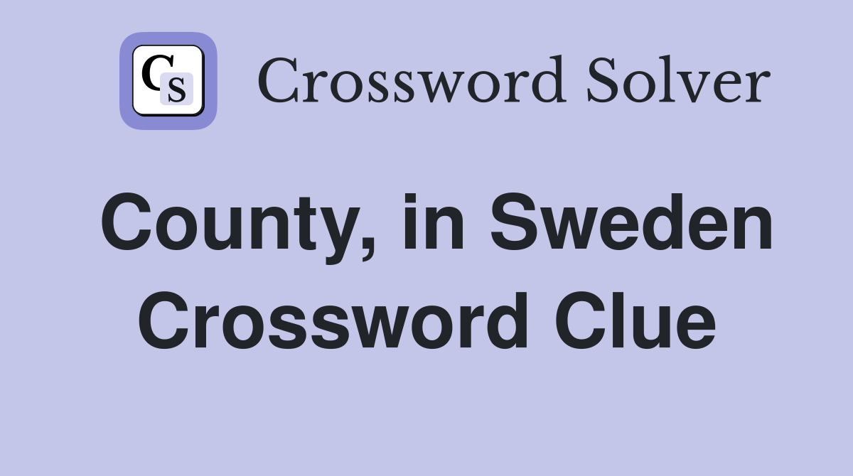 County, in Sweden Crossword Clue