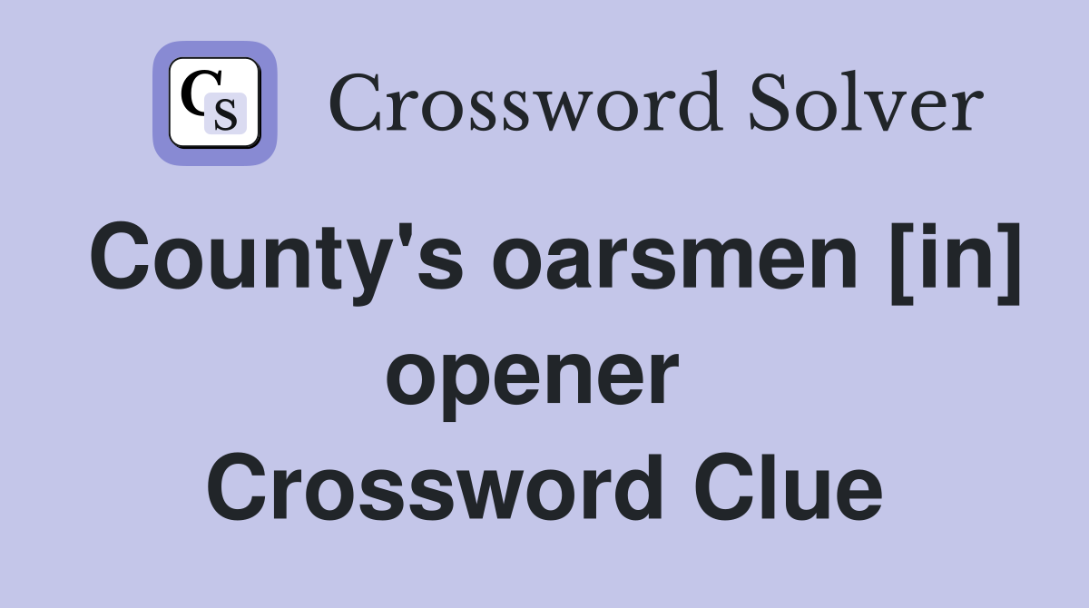 County's oarsmen [in] opener  Crossword Clue
