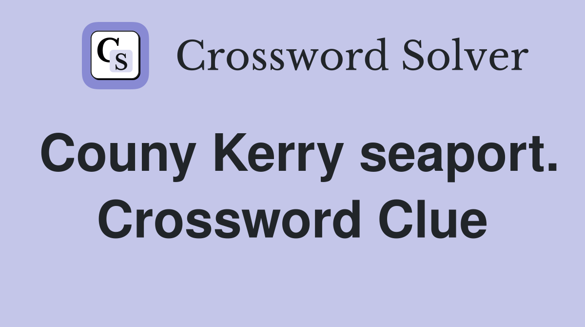 Couny Kerry seaport. Crossword Clue
