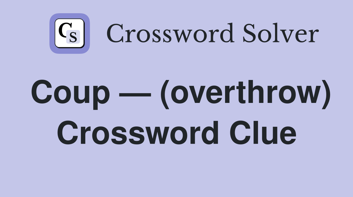 Coup — (overthrow) Crossword Clue