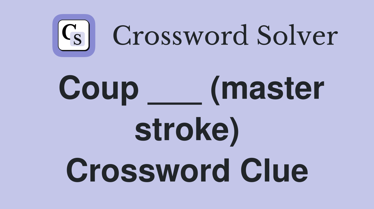 Coup ___ (master stroke) Crossword Clue