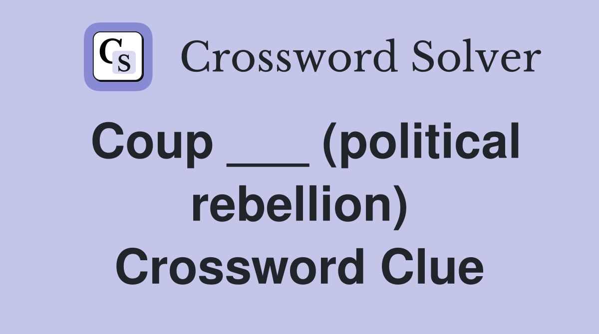 Coup ___ (political rebellion) Crossword Clue