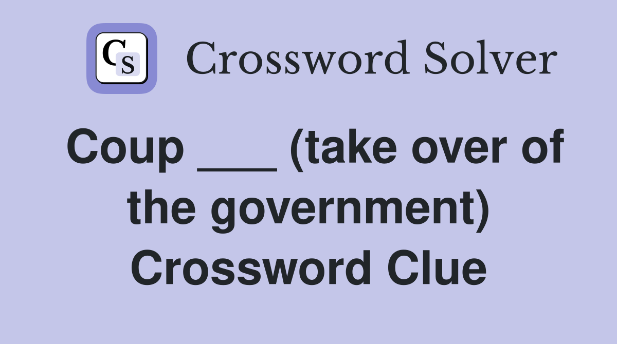 Coup ___ (take over of the government) Crossword Clue