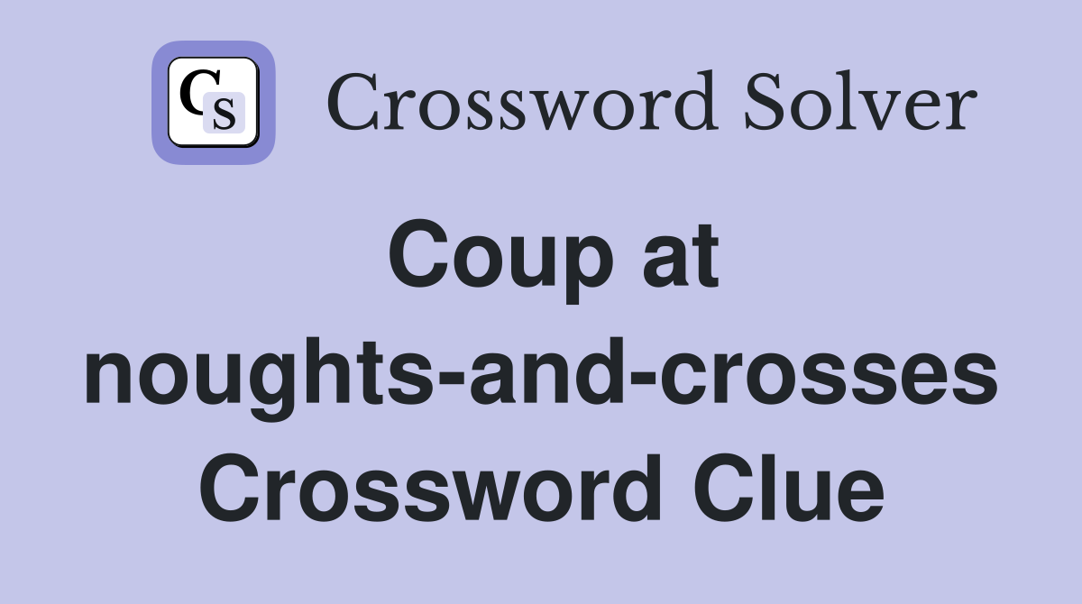 Coup at noughts-and-crosses Crossword Clue