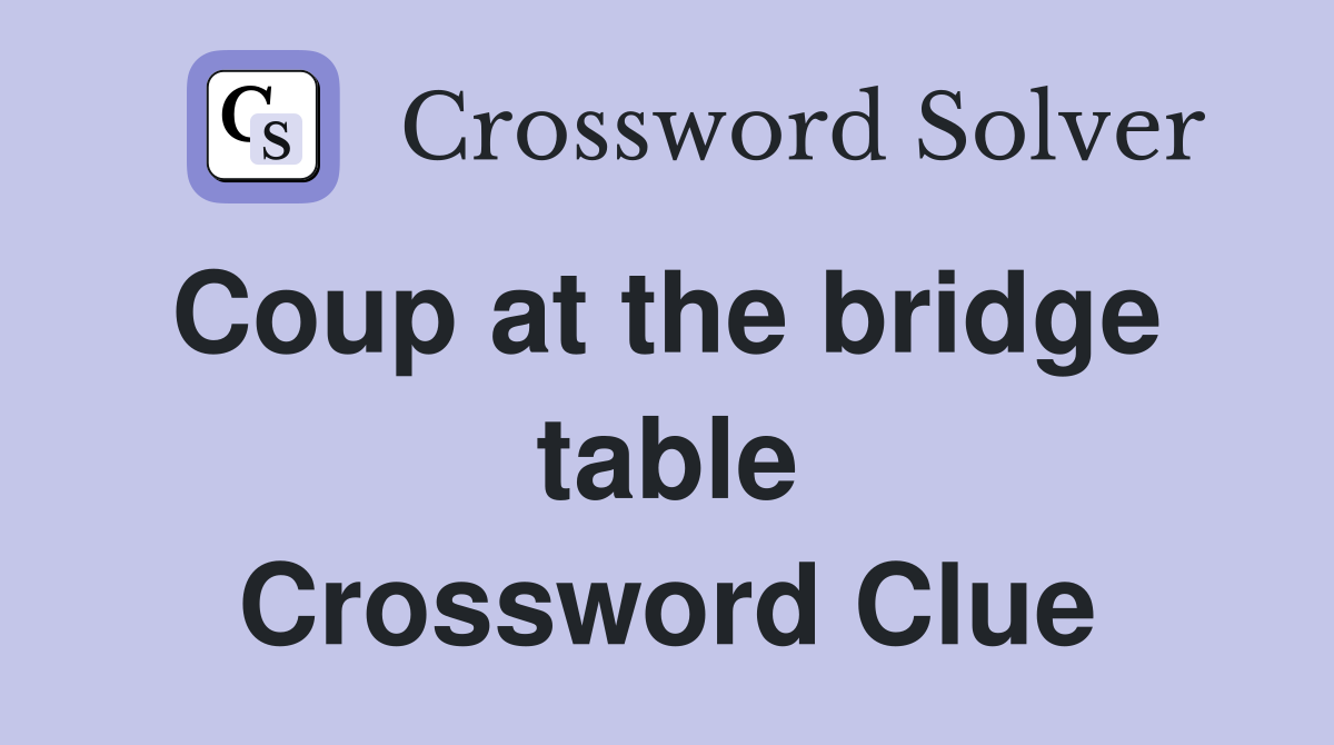 Coup at the bridge  table Crossword Clue