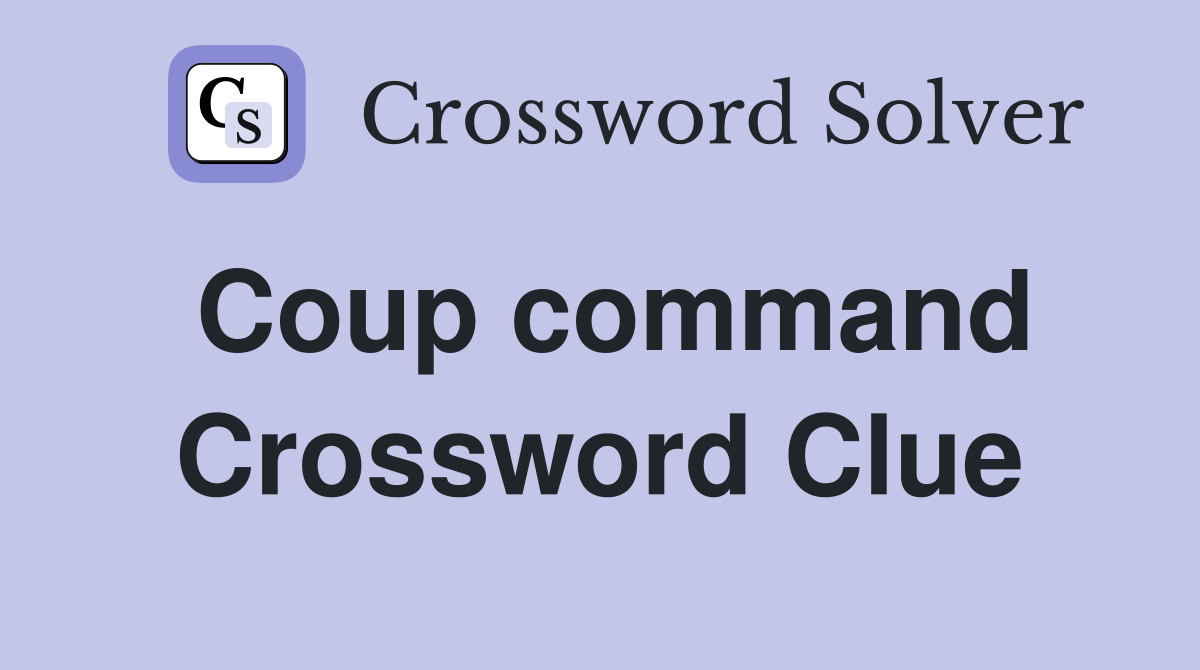 Coup command Crossword Clue