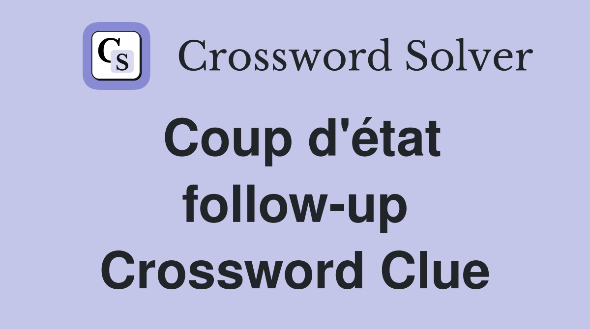 Coup d'état follow-up Crossword Clue
