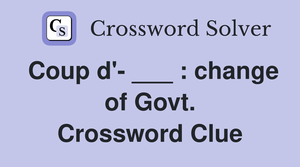 Coup d'- ___ : change of Govt. Crossword Clue