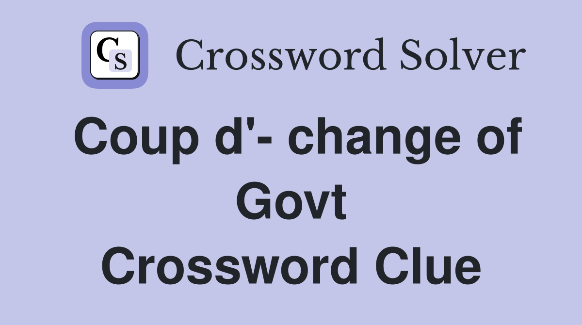 Coup d'- change of Govt Crossword Clue