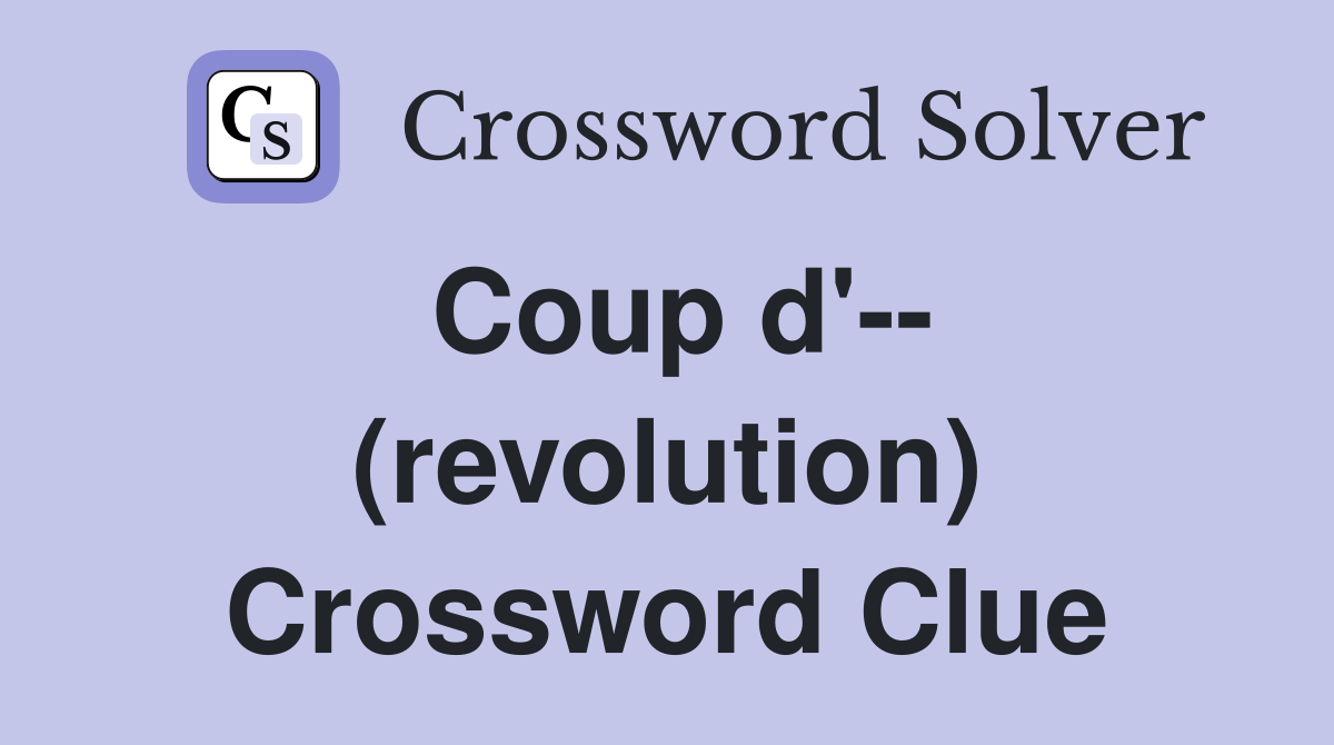 Coup d'-- (revolution) Crossword Clue